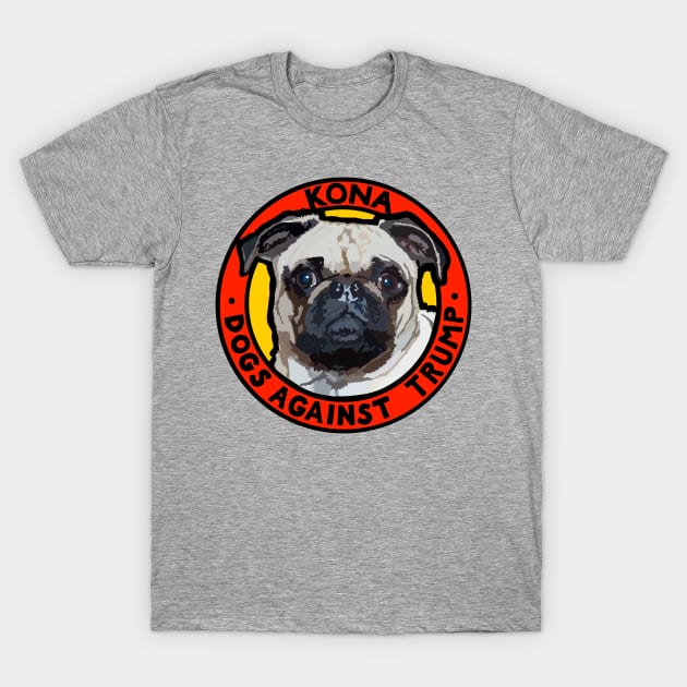 DOGS AGAINST TRUMP - KONA T-Shirt by SignsOfResistance